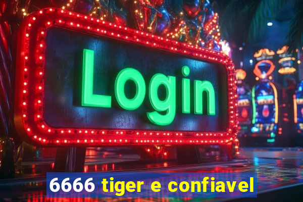 6666 tiger e confiavel